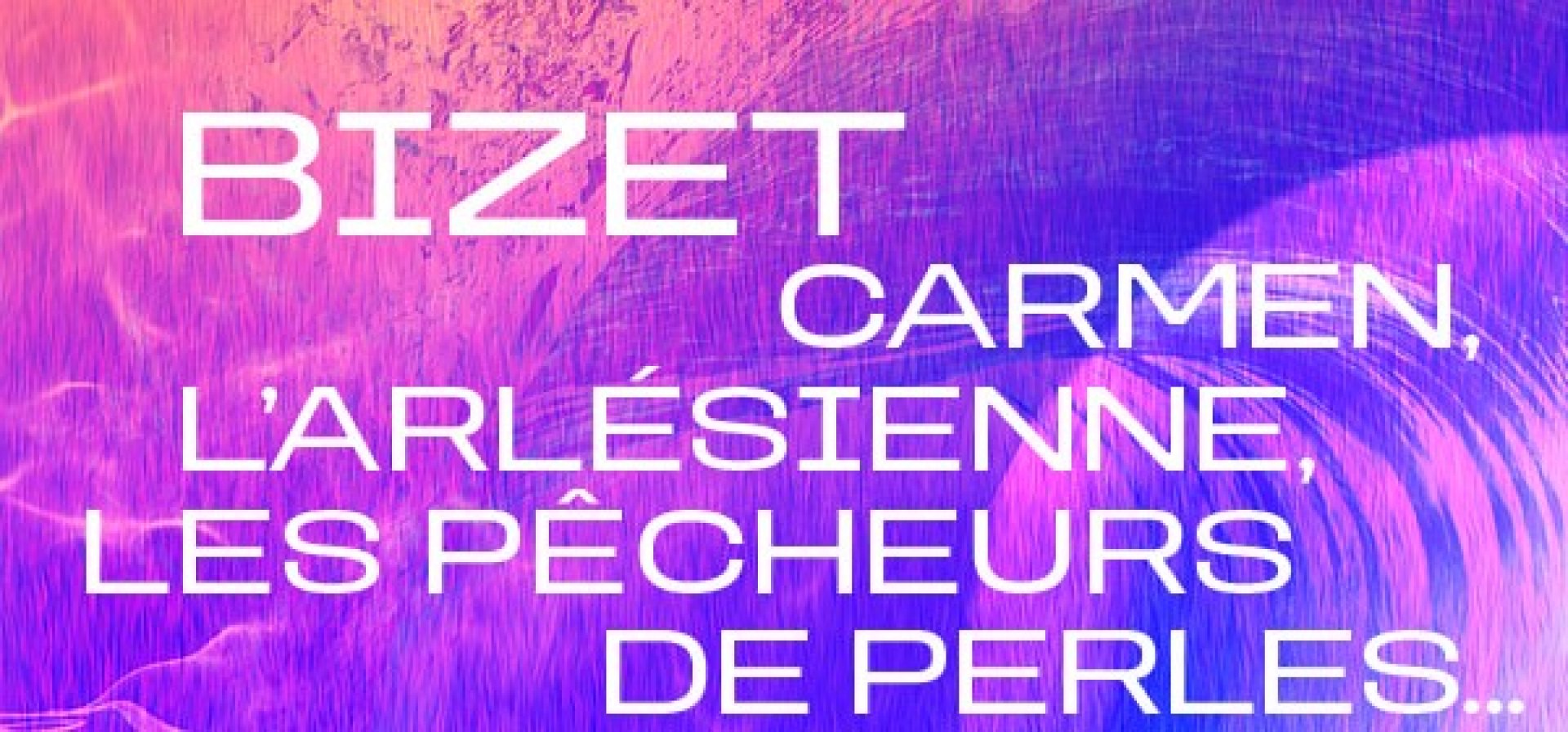 Bizet | Carmen, The Arlesienne, The Pearl Fishers